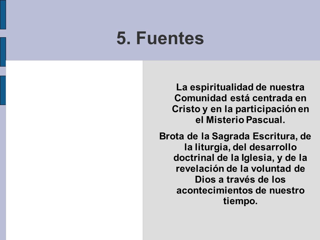 5. Fuentes La espiritualidad de nuestra Comunidad está centrada en Cristo y en la participación en el Misterio Pascual.
