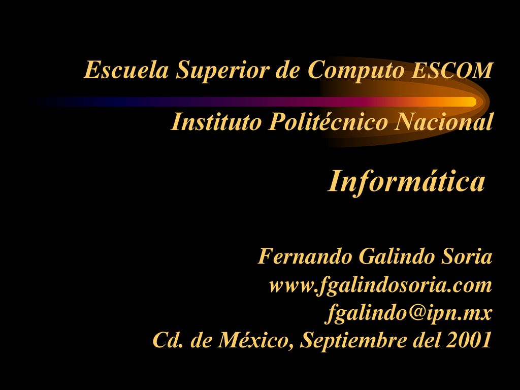 Escuela Superior de Computo ESCOM Instituto Politécnico Nacional Informática Fernando Galindo Soria   Cd.