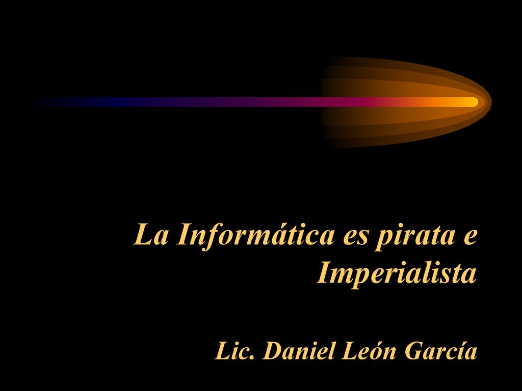 La Informática es pirata e Imperialista Lic. Daniel León García