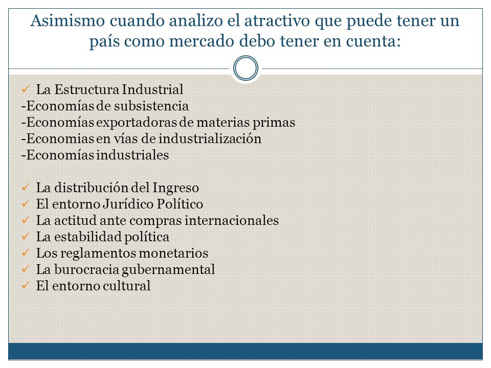Asimismo cuando analizo el atractivo que puede tener un país como mercado debo tener en cuenta: