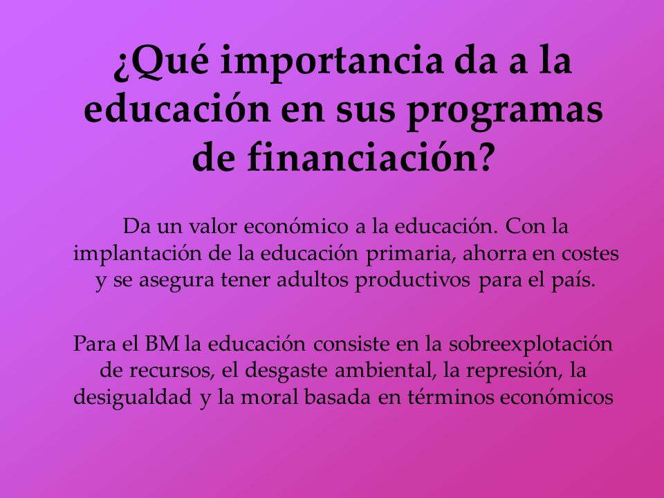 ¿Qué importancia da a la educación en sus programas de financiación