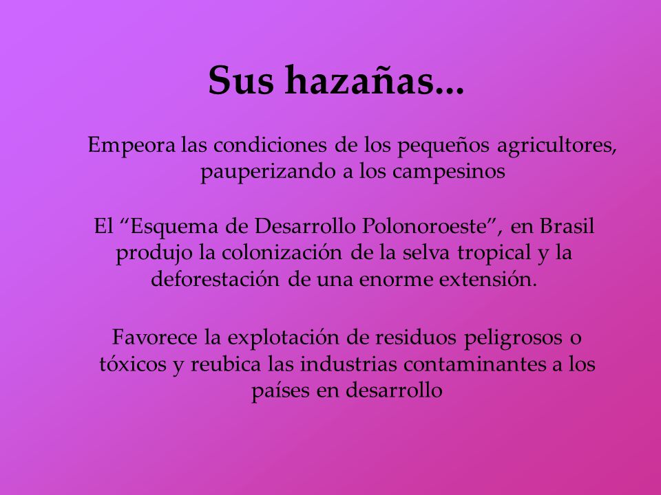 Sus hazañas... Empeora las condiciones de los pequeños agricultores, pauperizando a los campesinos.