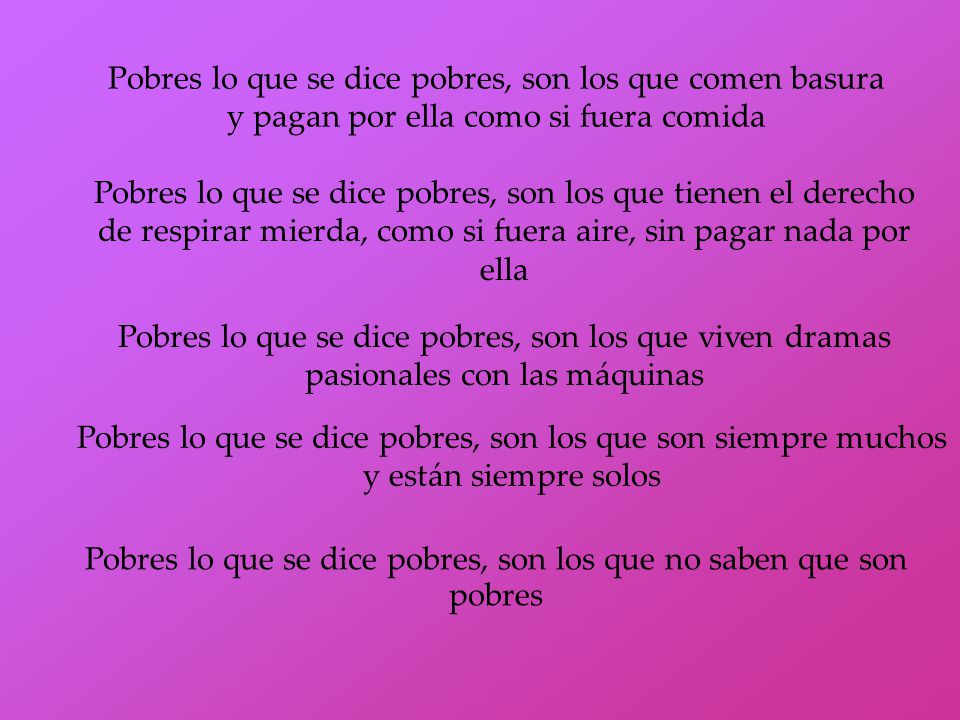 Pobres lo que se dice pobres, son los que no saben que son pobres