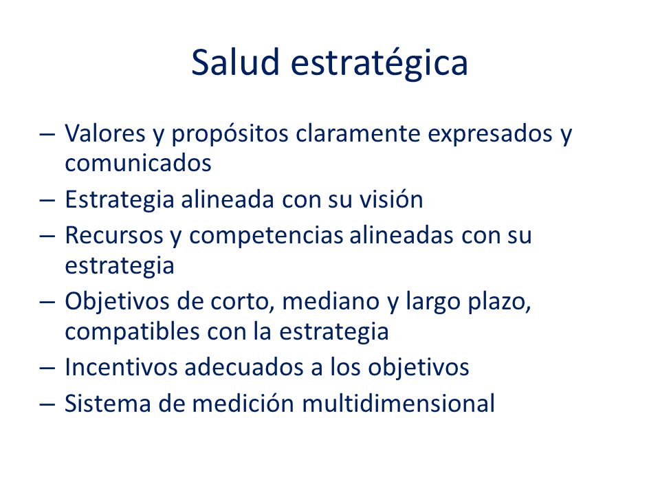 Salud estratégica Valores y propósitos claramente expresados y comunicados. Estrategia alineada con su visión.