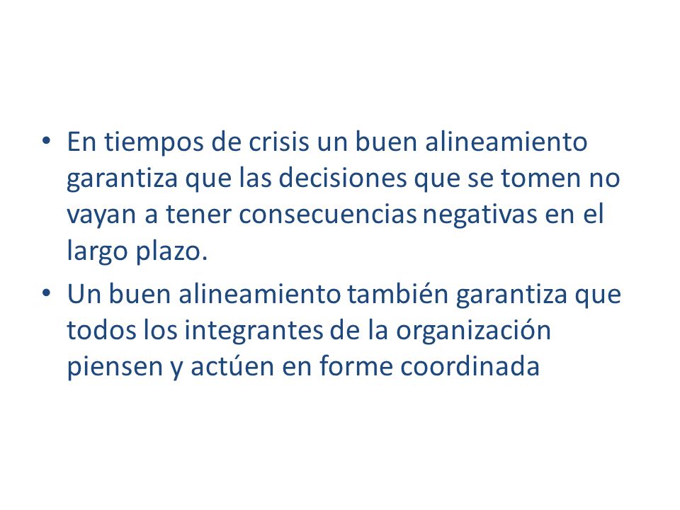 En tiempos de crisis un buen alineamiento garantiza que las decisiones que se tomen no vayan a tener consecuencias negativas en el largo plazo.