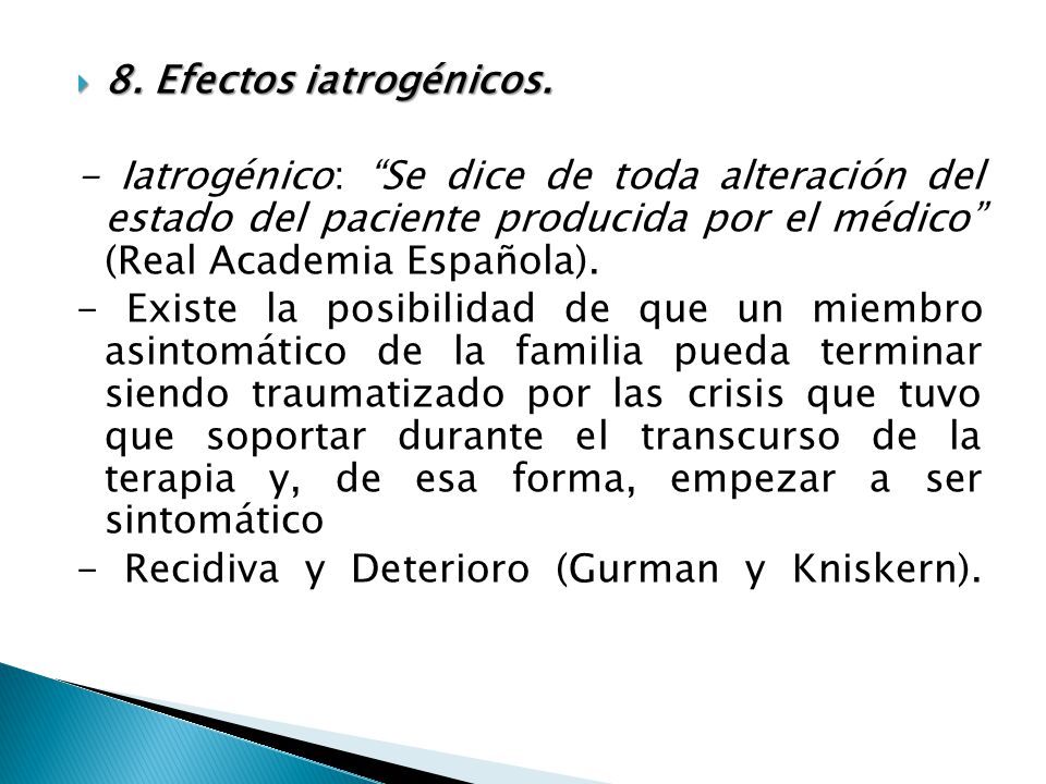 8. Efectos iatrogénicos. - Iatrogénico: Se dice de toda alteración del estado del paciente producida por el médico (Real Academia Española).