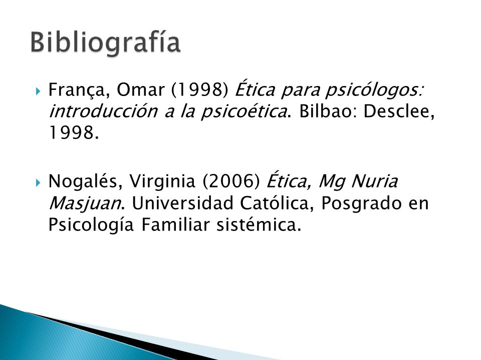 Bibliografía França, Omar (1998) Ética para psicólogos: introducción a la psicoética. Bilbao: Desclee,