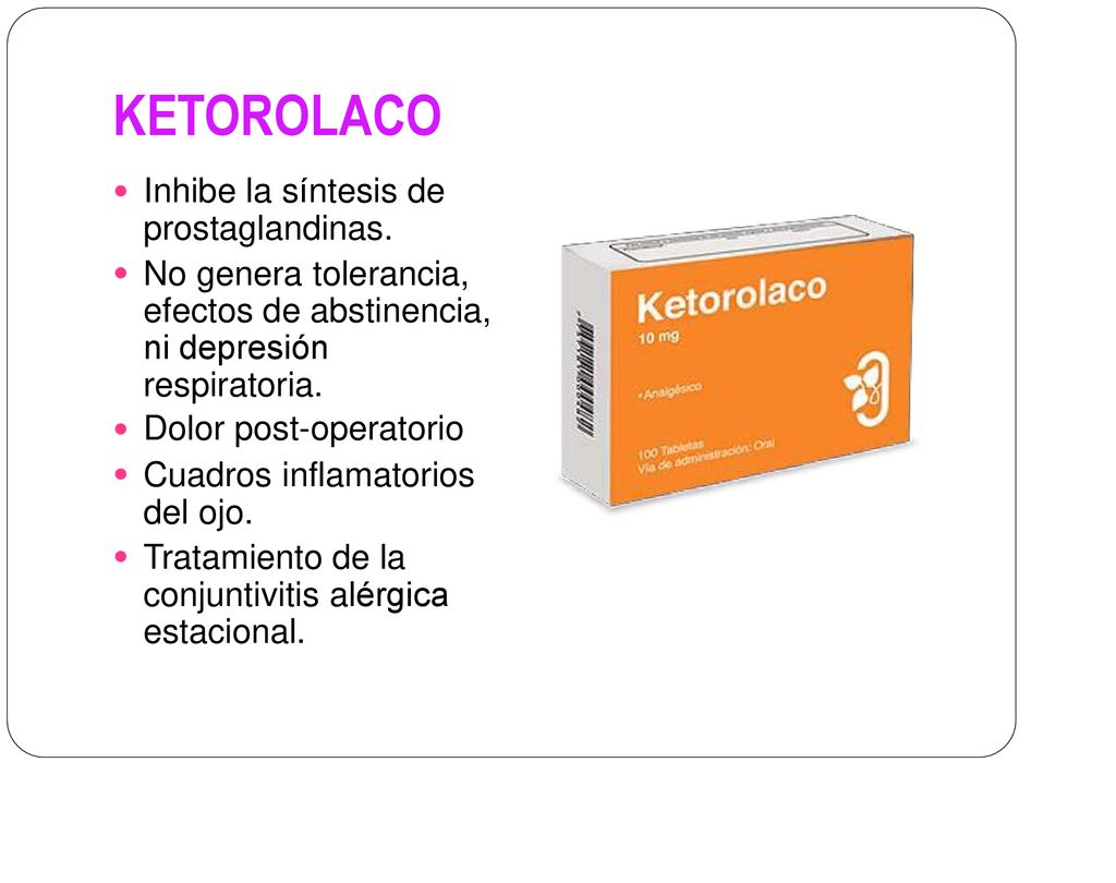 KETOROLACO Inhibe la síntesis de prostaglandinas.