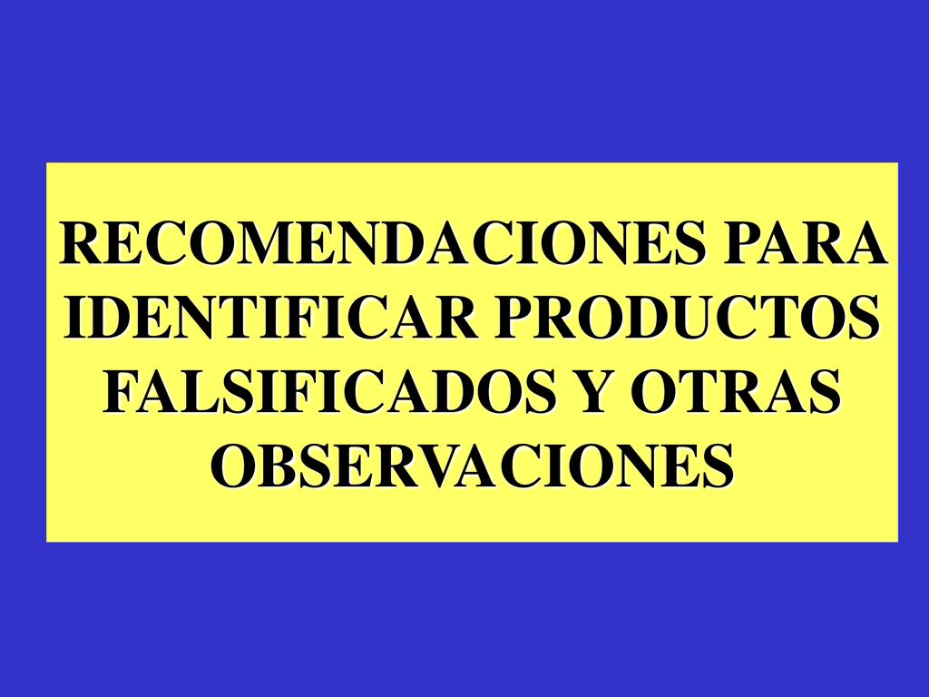 RECOMENDACIONES PARA IDENTIFICAR PRODUCTOS FALSIFICADOS Y OTRAS OBSERVACIONES
