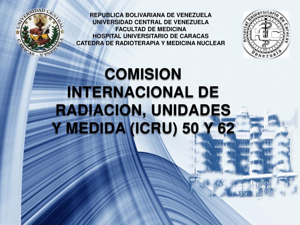 COMISION INTERNACIONAL DE RADIACION, UNIDADES Y MEDIDA (ICRU) 50 Y 62