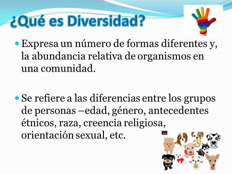 ¿Qué es Diversidad Expresa un número de formas diferentes y, la abundancia relativa de organismos en una comunidad.