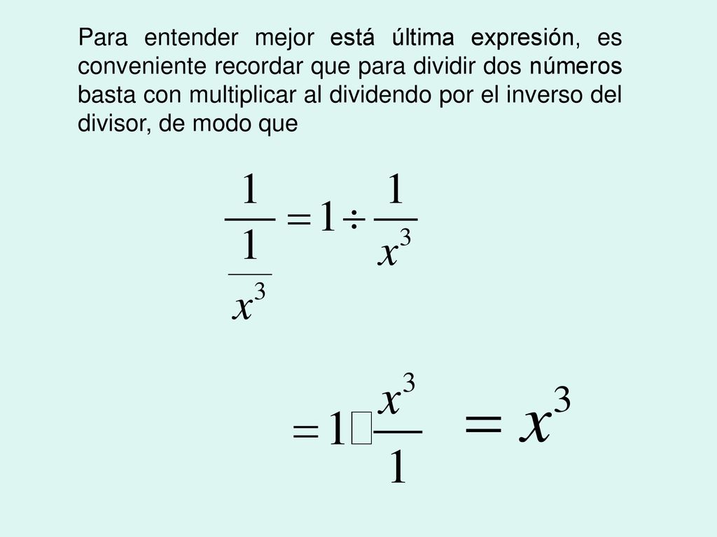 Para entender mejor está última expresión, es conveniente recordar que para dividir dos números basta con multiplicar al dividendo por el inverso del divisor, de modo que
