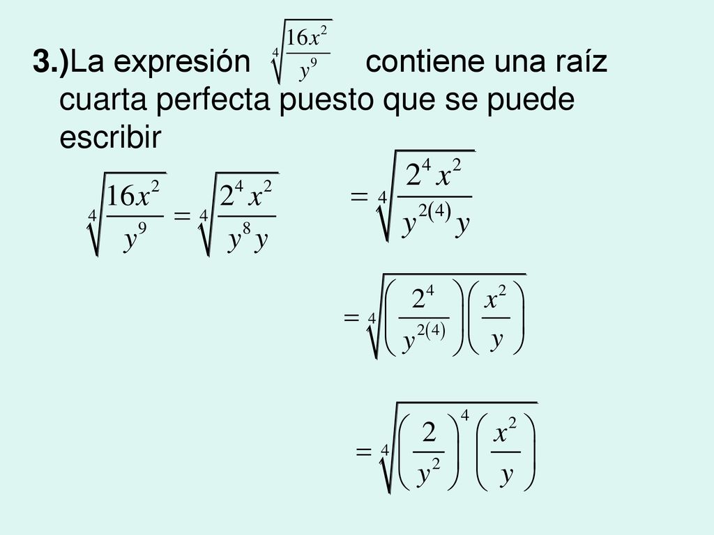 3.)La expresión contiene una raíz cuarta perfecta puesto que se puede escribir