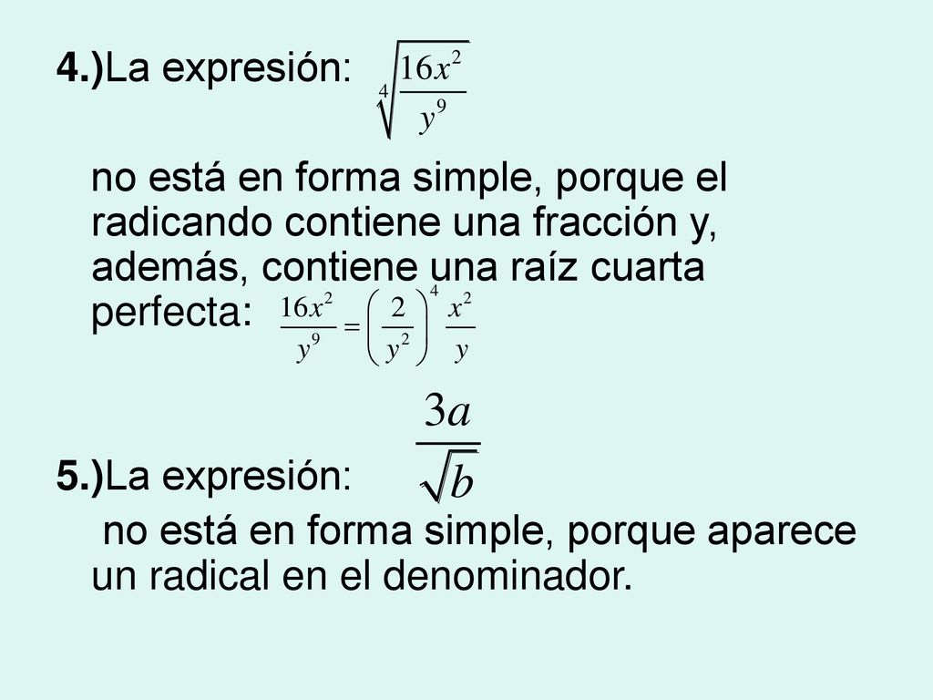 4.)La expresión: no está en forma simple, porque el radicando contiene una fracción y, además, contiene una raíz cuarta perfecta: