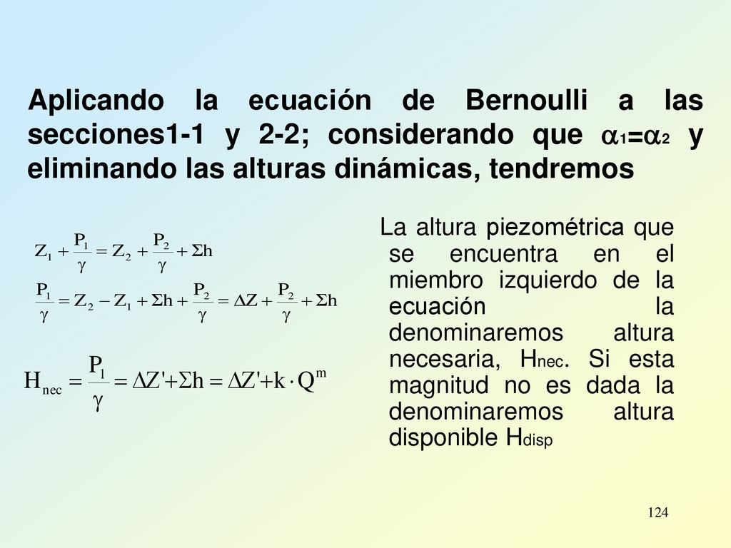 Aplicando la ecuación de Bernoulli a las secciones1-1 y 2-2; considerando que 1=2 y eliminando las alturas dinámicas, tendremos
