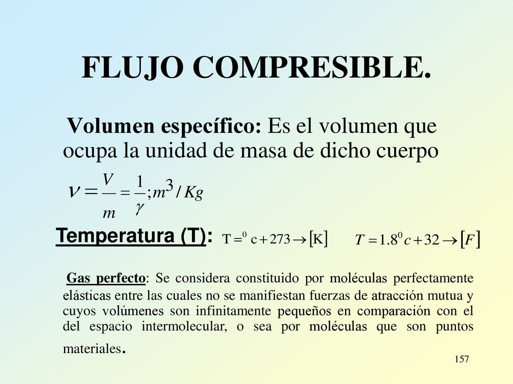 FLUJO COMPRESIBLE. Volumen específico: Es el volumen que ocupa la unidad de masa de dicho cuerpo. Temperatura (T):