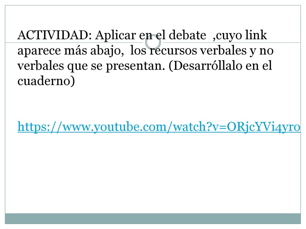 ACTIVIDAD: Aplicar en el debate ,cuyo link aparece más abajo, los recursos verbales y no verbales que se presentan.