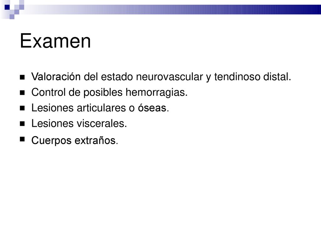 Examen Valoración del estado neurovascular y tendinoso distal. Control de posibles hemorragias.