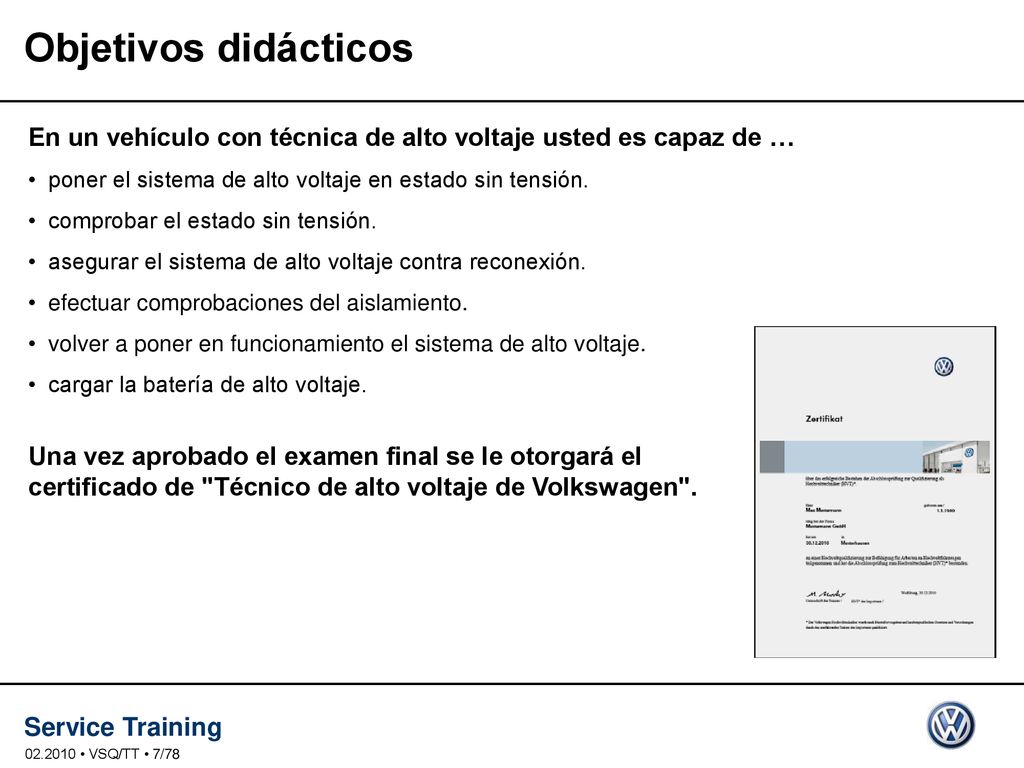 Objetivos didácticos En un vehículo con técnica de alto voltaje usted es capaz de … poner el sistema de alto voltaje en estado sin tensión.
