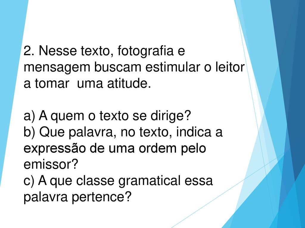 2. Nesse texto, fotografia e mensagem buscam estimular o leitor a tomar uma atitude.
