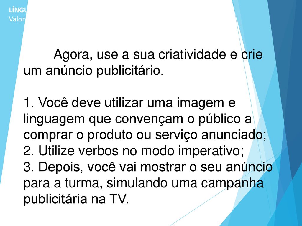 Agora, use a sua criatividade e crie um anúncio publicitário.