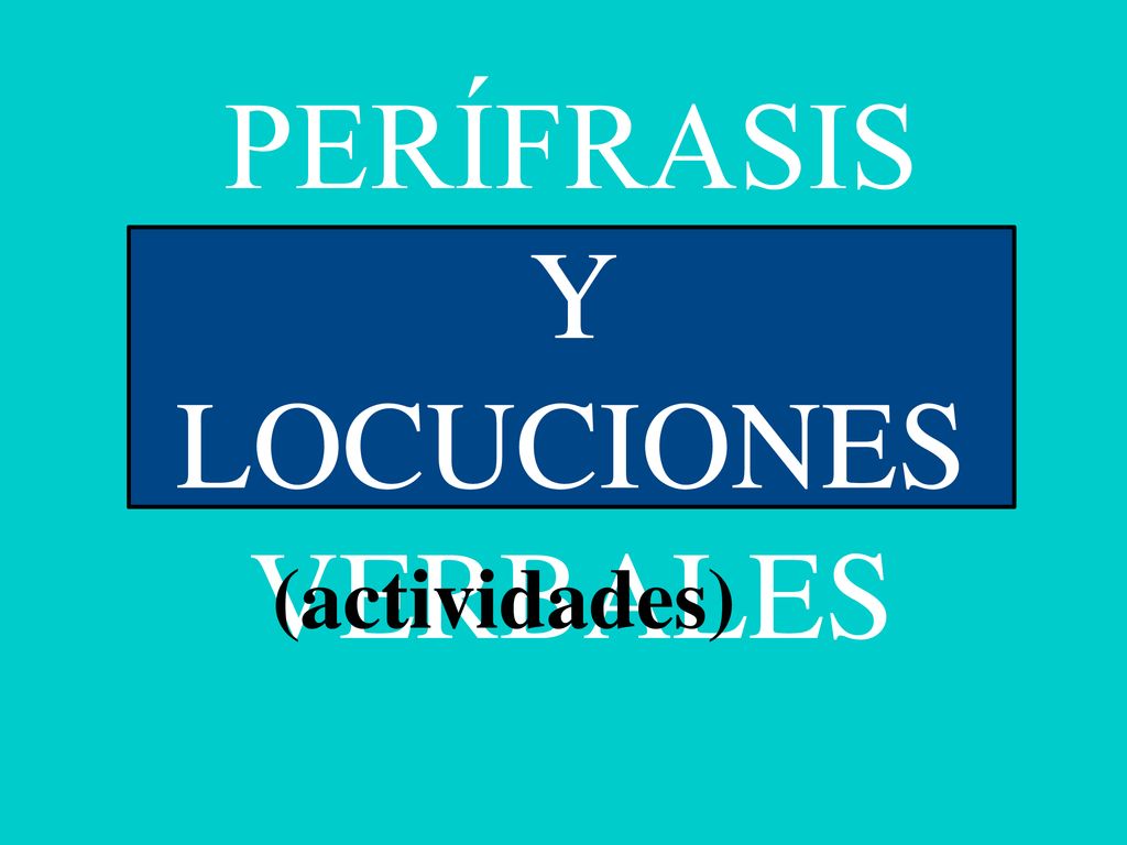 PERÍFRASIS Y LOCUCIONES VERBALES - Ppt Descargar