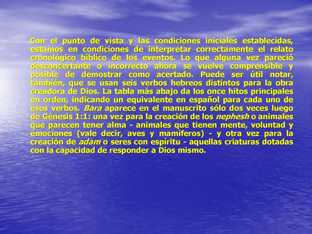 Con el punto de vista y las condiciones iniciales establecidas, estamos en condiciones de interpretar correctamente el relato cronológico bíblico de los eventos.