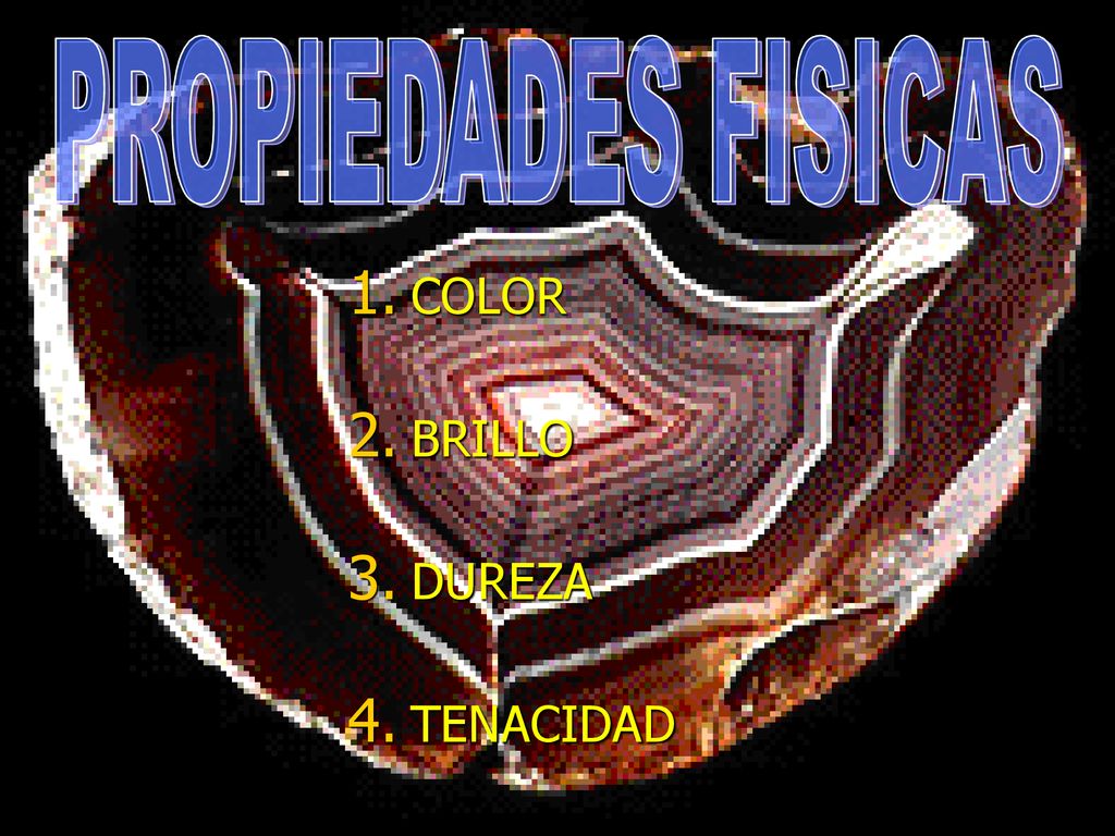 PROPIEDADES FISICAS COLOR BRILLO DUREZA TENACIDAD