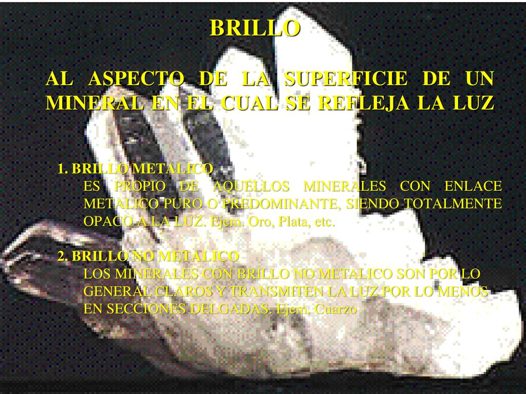 BRILLO AL ASPECTO DE LA SUPERFICIE DE UN MINERAL EN EL CUAL SE REFLEJA LA LUZ