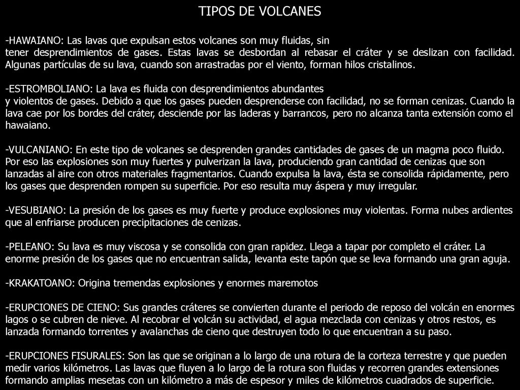 TIPOS DE VOLCANES -HAWAIANO: Las lavas que expulsan estos volcanes son muy fluidas, sin.
