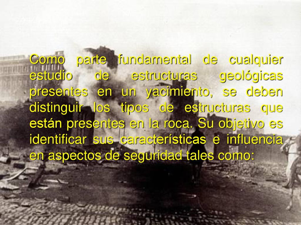 Como parte fundamental de cualquier estudio de estructuras geológicas presentes en un yacimiento, se deben distinguir los tipos de estructuras que están presentes en la roca.