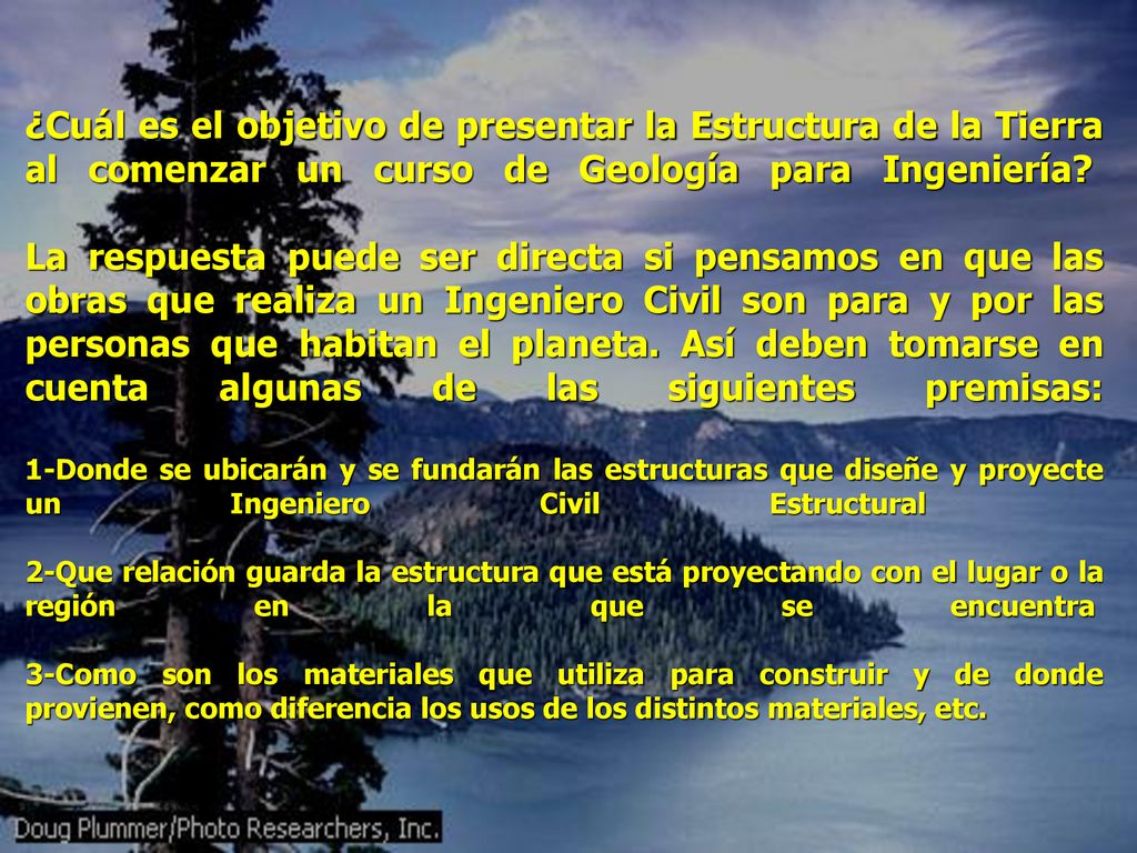 ¿Cuál es el objetivo de presentar la Estructura de la Tierra al comenzar un curso de Geología para Ingeniería La respuesta puede ser directa si pensamos en que las obras que realiza un Ingeniero Civil son para y por las personas que habitan el planeta.