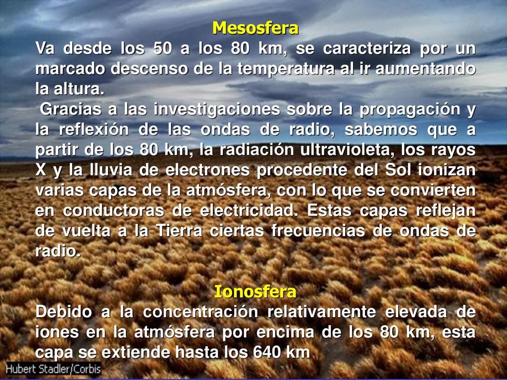 Mesosfera Va desde los 50 a los 80 km, se caracteriza por un marcado descenso de la temperatura al ir aumentando la altura.