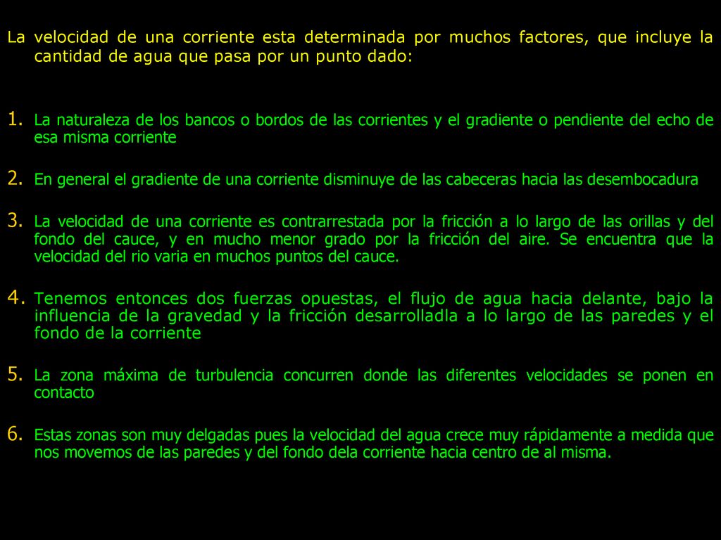 La velocidad de una corriente esta determinada por muchos factores, que incluye la cantidad de agua que pasa por un punto dado: