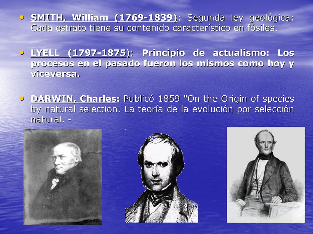 SMITH, William ( ): Segunda ley geológica: Cada estrato tiene su contenido característico en fósiles.