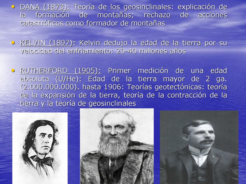 DANA (1873): Teoría de los geosinclinales: explicación de la formación de montañas; rechazo de acciones catastróficos como formador de montañas