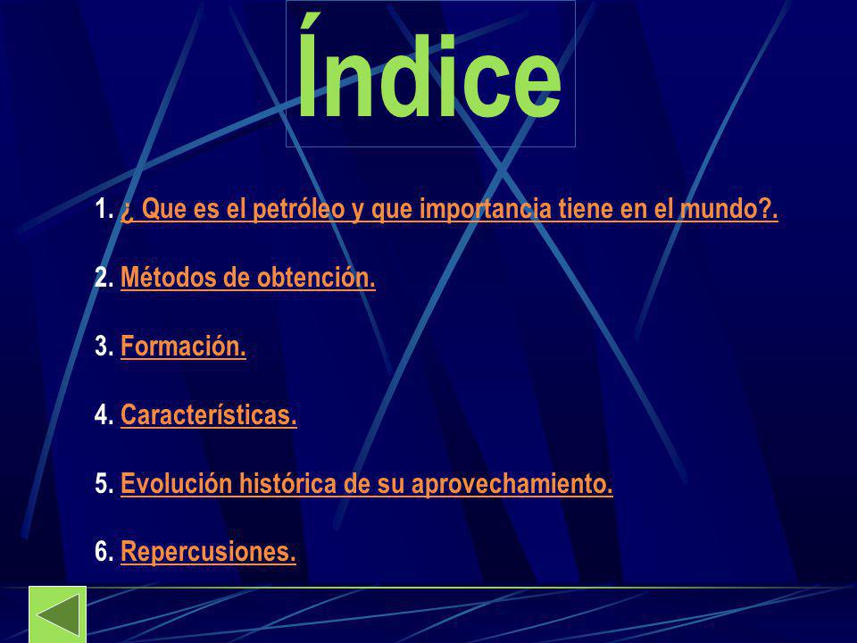 Índice 1. ¿ Que es el petróleo y que importancia tiene en el mundo .