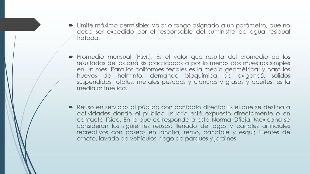 Límite máximo permisible: Valor o rango asignado a un parámetro, que no debe ser excedido por el responsable del suministro de agua residual tratada.