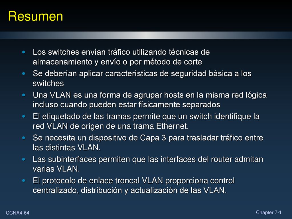 Resumen Los switches envían tráfico utilizando técnicas de almacenamiento y envío o por método de corte.
