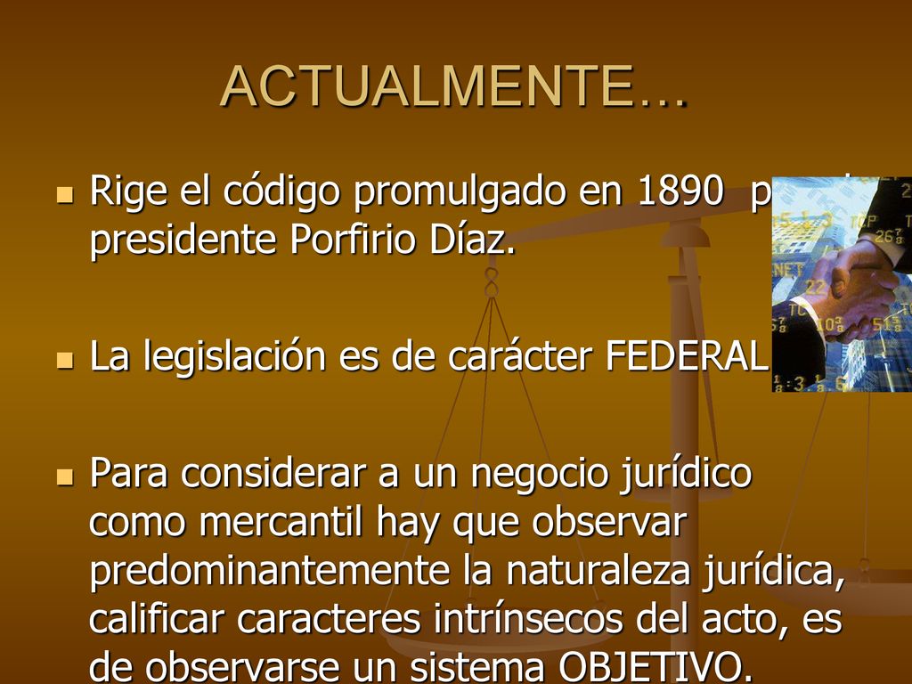 ACTUALMENTE… Rige el código promulgado en 1890 por el presidente Porfirio Díaz. La legislación es de carácter FEDERAL.