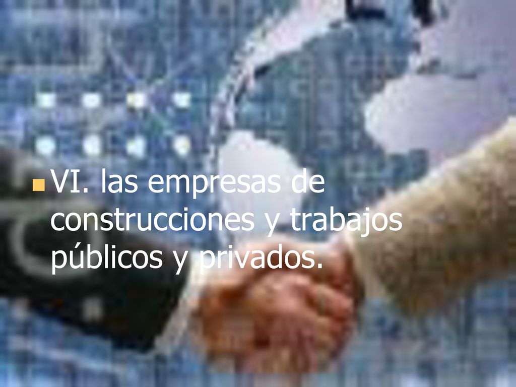 VI. las empresas de construcciones y trabajos públicos y privados.