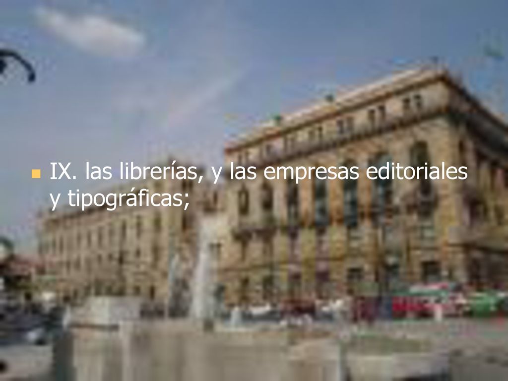 IX. las librerías, y las empresas editoriales y tipográficas;