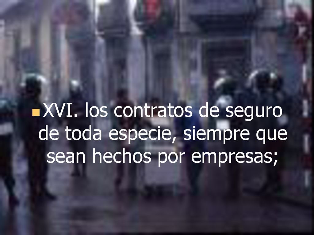 XVI. los contratos de seguro de toda especie, siempre que sean hechos por empresas;