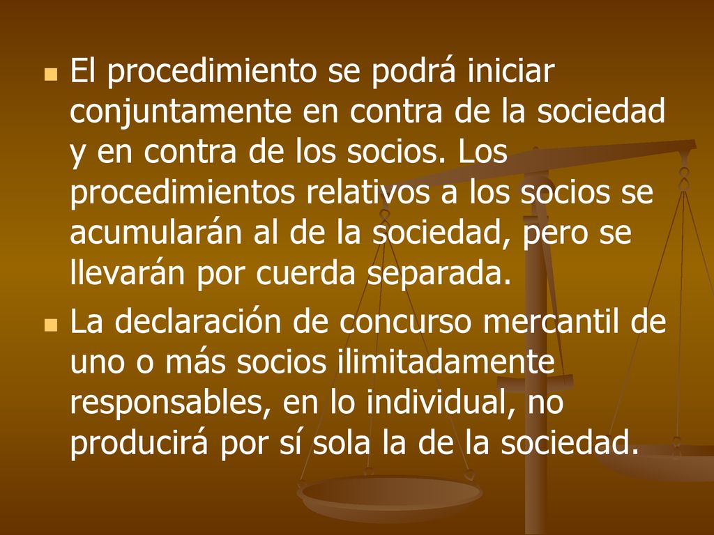 El procedimiento se podrá iniciar conjuntamente en contra de la sociedad y en contra de los socios. Los procedimientos relativos a los socios se acumularán al de la sociedad, pero se llevarán por cuerda separada.