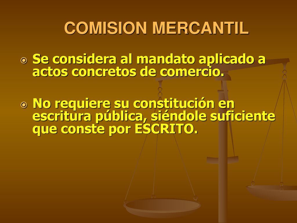 COMISION MERCANTIL Se considera al mandato aplicado a actos concretos de comercio.