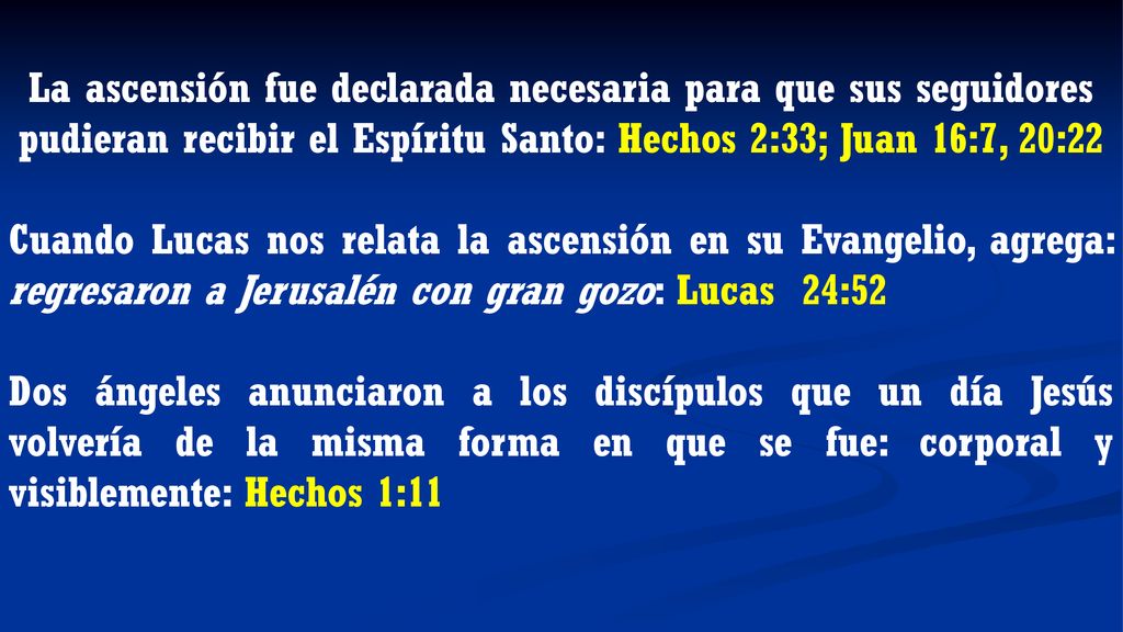 La ascensión fue declarada necesaria para que sus seguidores pudieran recibir el Espíritu Santo: Hechos 2:33; Juan 16:7, 20:22