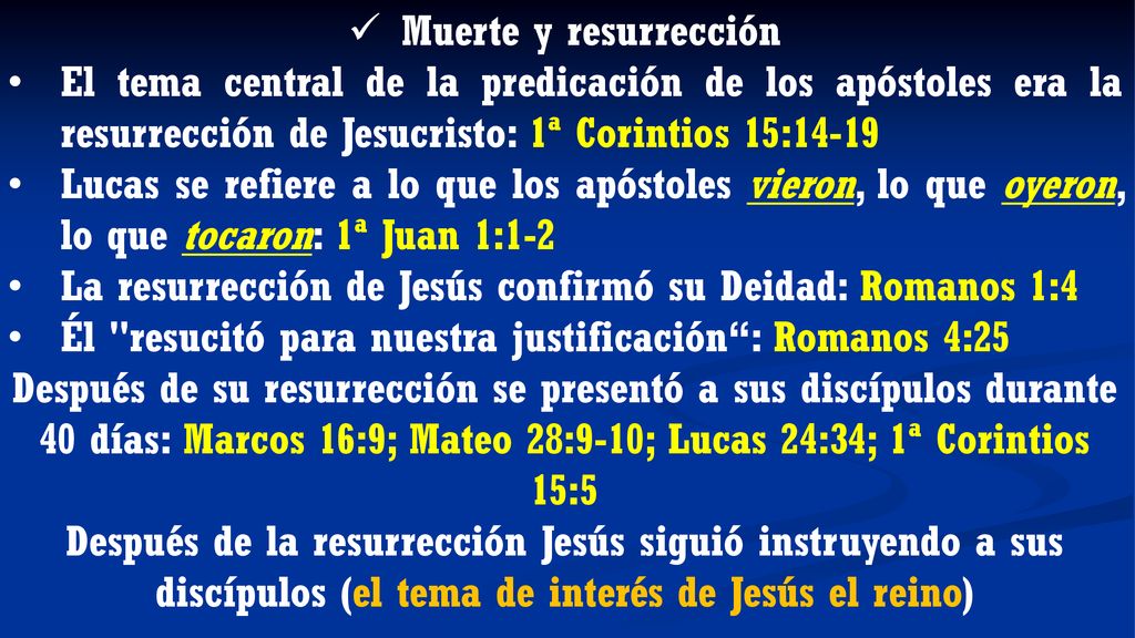 Muerte y resurrección El tema central de la predicación de los apóstoles era la resurrección de Jesucristo: 1ª Corintios 15:
