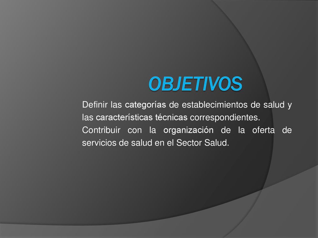 objetivos Definir las categorías de establecimientos de salud y las características técnicas correspondientes.