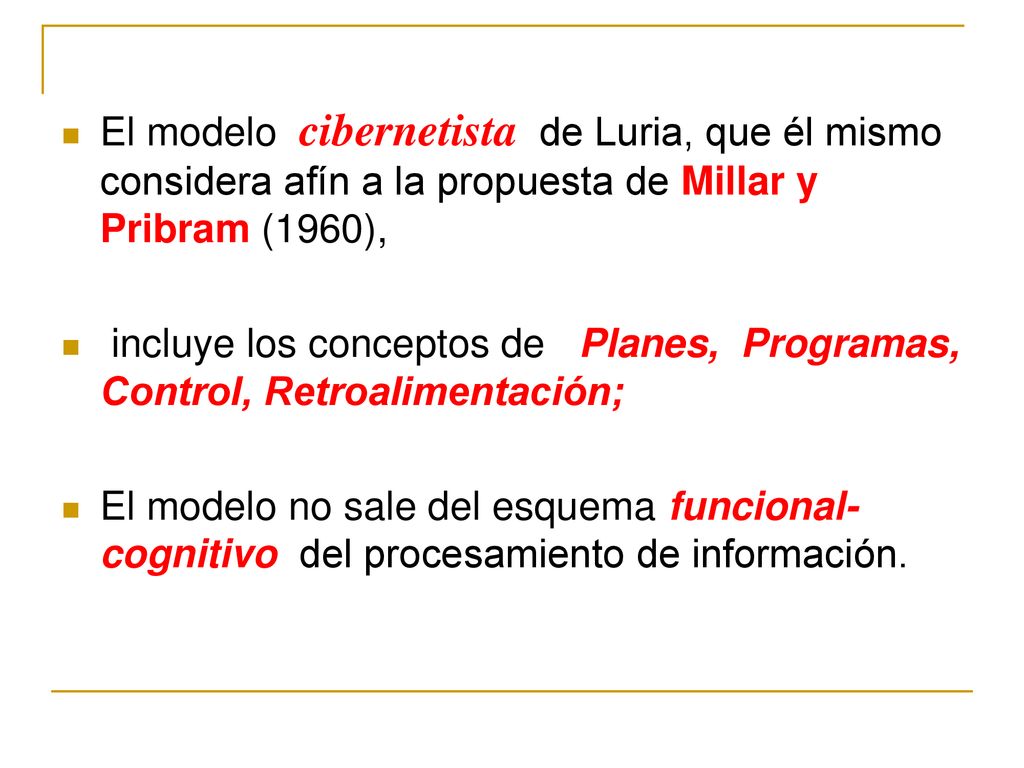 El modelo cibernetista de Luria, que él mismo considera afín a la propuesta de Millar y Pribram (1960),