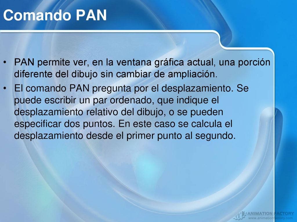 Comando PAN PAN permite ver, en la ventana gráfica actual, una porción diferente del dibujo sin cambiar de ampliación.